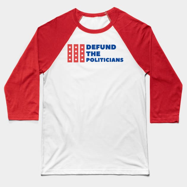 Defund The Politicians Baseball T-Shirt by GMAT